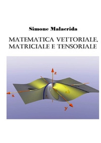 Matematica vettoriale, matriciale e tensoriale - Librerie.coop