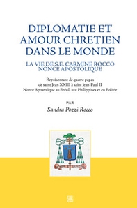 Diplomatie et amour chretien dans le monde. La vie de S.E. Carmine Rocco nonce apostolique - Librerie.coop