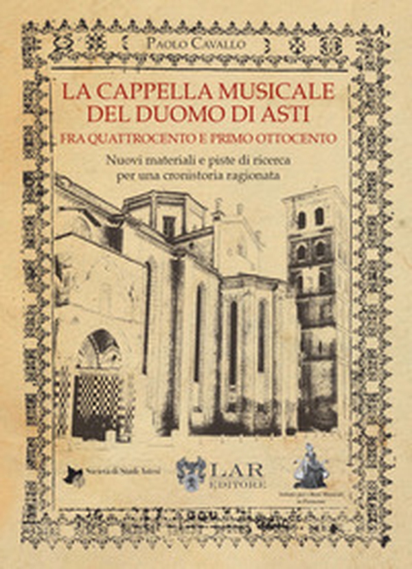 La cappella musicale del duomo di Asti fra quattrocento e primo ottocento. Nuovi materiali e piste di ricerca per una cronistoria ragionata - Librerie.coop La cappella musicale del duomo di Asti fra quattrocento e primo ottocento. Nuovi materiali e piste di ricerca per una cronistoria ragionata - Librerie.coop