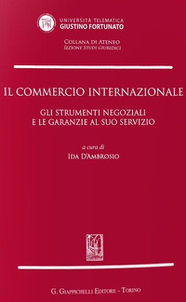 Il commercio internazionale. Gli strumenti negoziali e le garanzie al suo servizio - Librerie.coop Il commercio internazionale. Gli strumenti negoziali e le garanzie al suo servizio - Librerie.coop