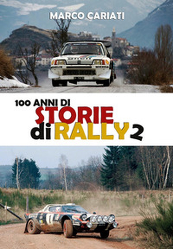 100 anni di storie di rally 2 - Librerie.coop 100 anni di storie di rally 2 - Librerie.coop