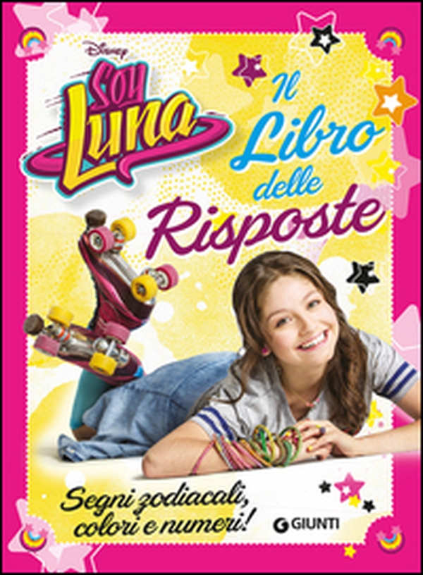 Il libro delle risposte. Segni zodiacali, colori e numeri! Soy Luna - Librerie.coop Il libro delle risposte. Segni zodiacali, colori e numeri! Soy Luna - Librerie.coop
