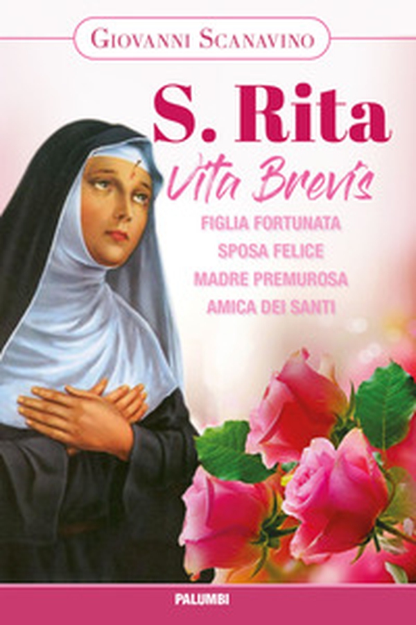 Santa Rita. Vita Brevis. Figlia fortunata, sposa felice, madre premurosa, amica dei santi - Librerie.coop Santa Rita. Vita Brevis. Figlia fortunata, sposa felice, madre premurosa, amica dei santi - Librerie.coop