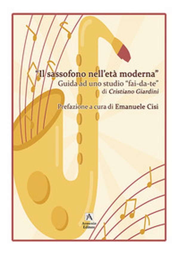 Il sassofono nell'età moderna. Guida ad uno studio «fai da te» - Librerie.coop Il sassofono nell'età moderna. Guida ad uno studio «fai da te» - Librerie.coop