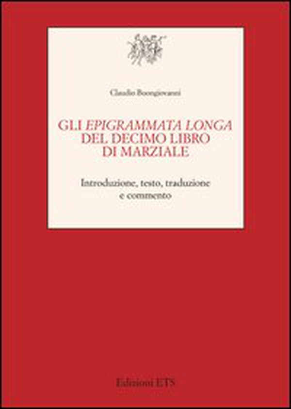Gli Epigrammata longa del decimo libro di Marziale. Introduzione, testo, traduzione e commento - Librerie.coop Gli Epigrammata longa del decimo libro di Marziale. Introduzione, testo, traduzione e commento - Librerie.coop