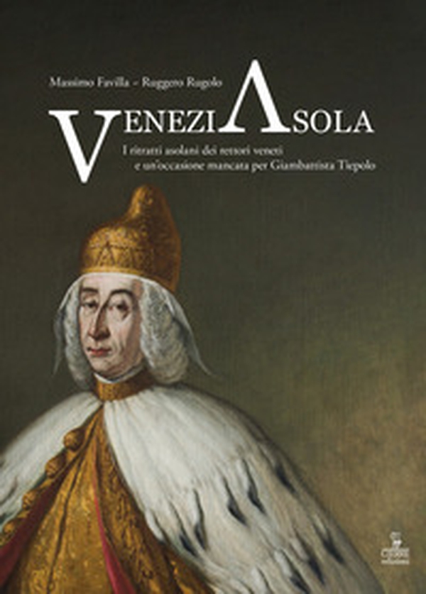 VeneziAsola. I ritratti asolani dei rettori veneti e un'occasione mancata per Giambattista Tiepolo - Librerie.coop VeneziAsola. I ritratti asolani dei rettori veneti e un'occasione mancata per Giambattista Tiepolo - Librerie.coop