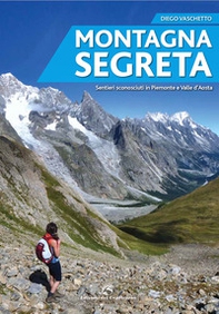 Montagna segreta. Sentieri sconosciuti in Piemonte e Valle d'Aosta - Librerie.coop