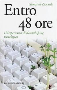 Entro 48 ore. Un'esperienza di downshifting tecnologico - Librerie.coop