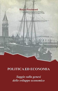 Politica ed economia. Saggio sulla genesi dello sviluppo economico - Librerie.coop