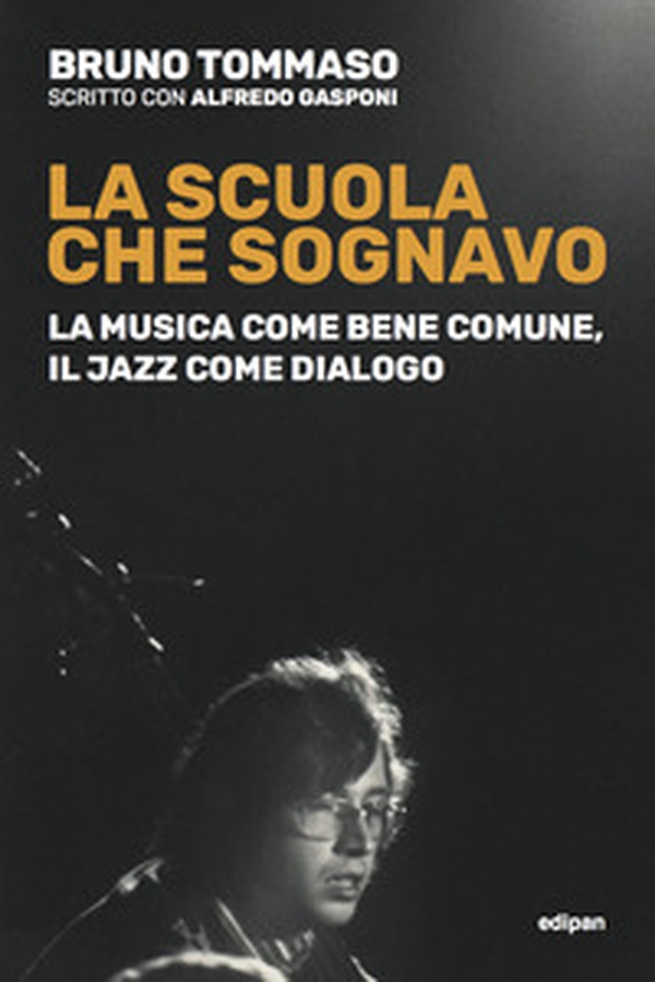 La scuola che sognavo. La musica come bene comune, il jazz come dialogo - Librerie.coop La scuola che sognavo. La musica come bene comune, il jazz come dialogo - Librerie.coop