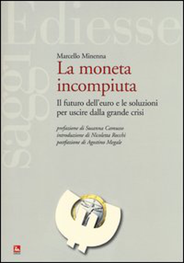 La moneta incompiuta. Il futuro dell'euro e le soluzioni per uscire dalla grande crisi - Librerie.coop La moneta incompiuta. Il futuro dell'euro e le soluzioni per uscire dalla grande crisi - Librerie.coop