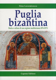 Puglia bizantina. Storia e cultura di una regione mediterranea (876-1071) - Librerie.coop