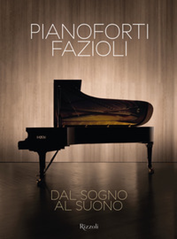 Pianoforti Fazioli. Dal sogno al suono - Librerie.coop Pianoforti Fazioli. Dal sogno al suono - Librerie.coop