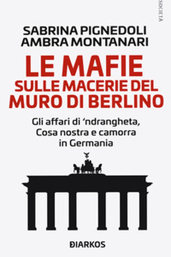 Le mafie sulle macerie del muro di Berlino. Gli affari di 'ndrangheta, Cosa nostra e camorra in Germania - Librerie.coop Le mafie sulle macerie del muro di Berlino. Gli affari di 'ndrangheta, Cosa nostra e camorra in Germania - Librerie.coop