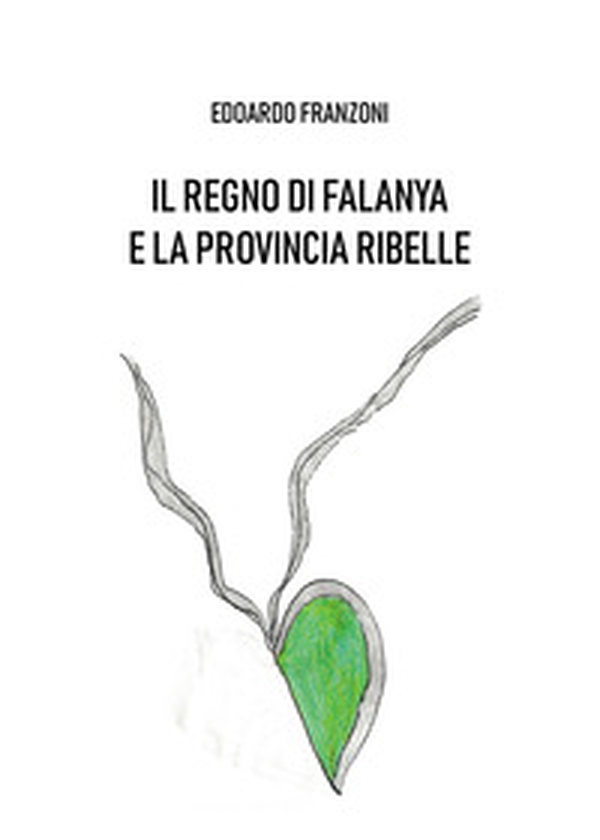 Il regno di Falanya e la provincia ribelle - Librerie.coop Il regno di Falanya e la provincia ribelle - Librerie.coop