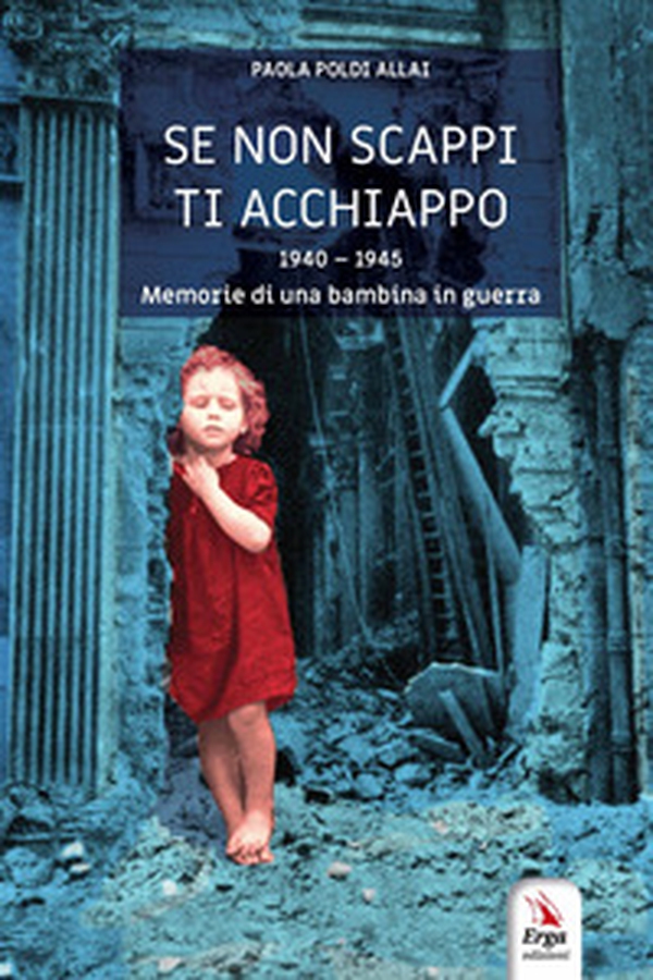 Se non scappi ti acchiappo. 1940-1945. Memorie di una bambina in guerra - Librerie.coop Se non scappi ti acchiappo. 1940-1945. Memorie di una bambina in guerra - Librerie.coop