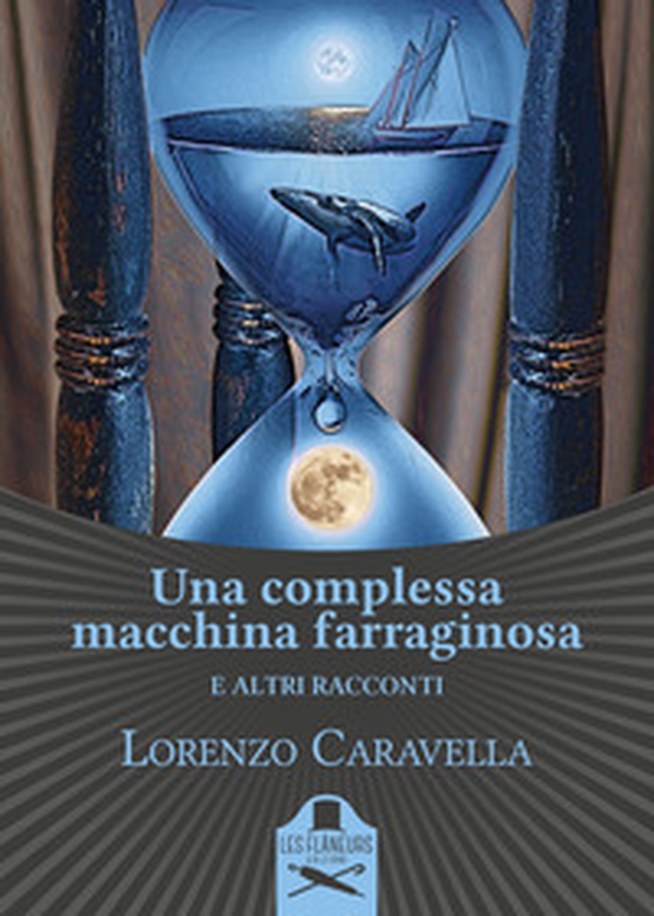 Una complessa macchina farraginosa e altri racconti - Librerie.coop Una complessa macchina farraginosa e altri racconti - Librerie.coop