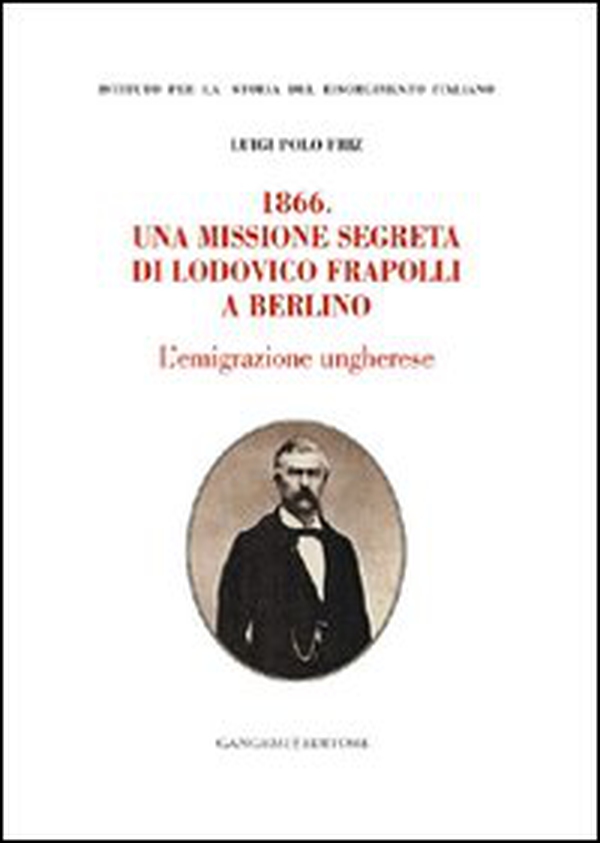 1866. Una missione segreta di Lodovico Frapolli a Berlino - Librerie.coop 1866. Una missione segreta di Lodovico Frapolli a Berlino - Librerie.coop