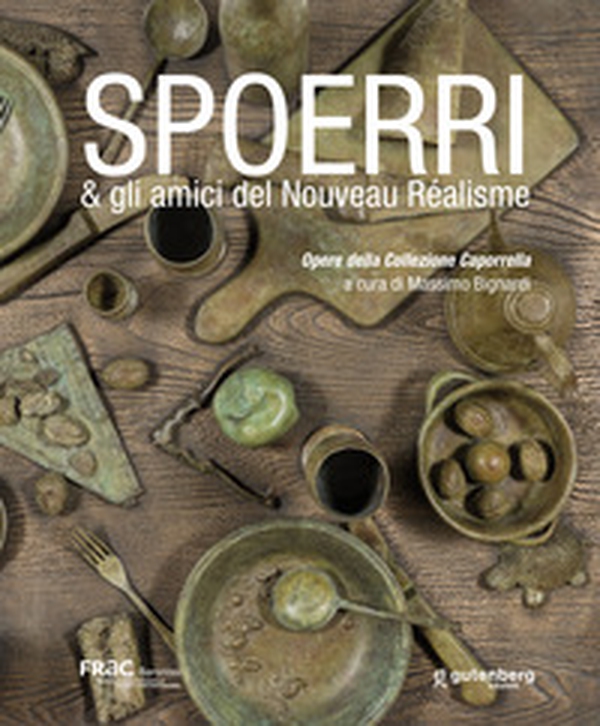 Spoerri & gli amici del Nouveau Réalisme. Opere della Collezione Caporrella - Librerie.coop Spoerri & gli amici del Nouveau Réalisme. Opere della Collezione Caporrella - Librerie.coop