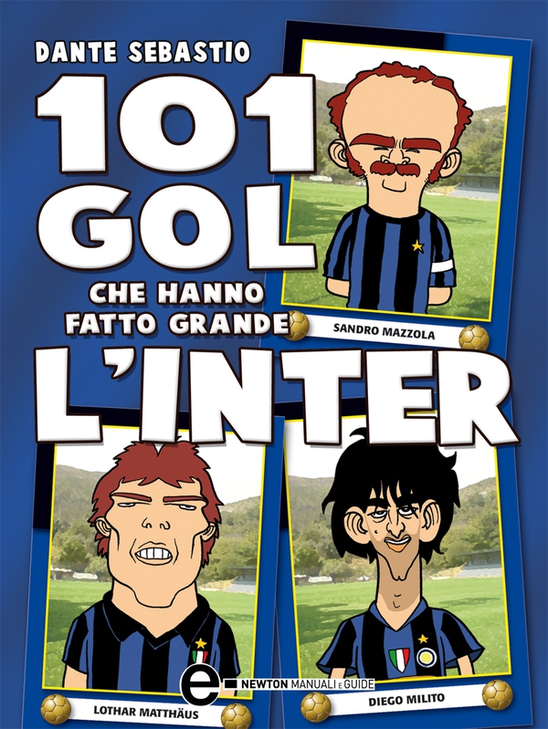 101 gol che hanno fatto grande l'Inter - Librerie.coop 101 gol che hanno fatto grande l'Inter - Librerie.coop