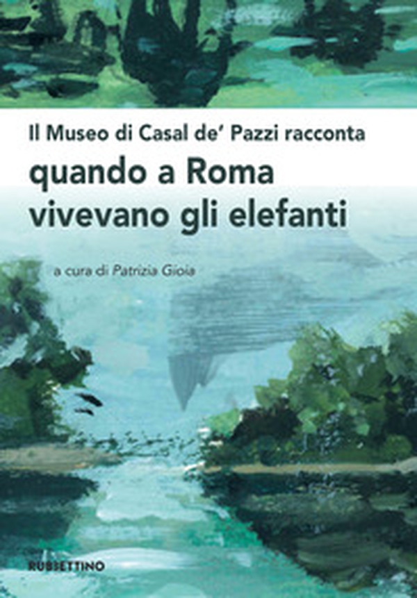 Il museo di Casal de' Pazzi racconta quando a Roma vivevano gli elefanti - Librerie.coop Il museo di Casal de' Pazzi racconta quando a Roma vivevano gli elefanti - Librerie.coop