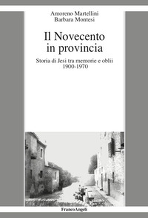 Il Novecento in provincia. Storia di Jesi tra memorie e oblii (1900-1970) - Librerie.coop Il Novecento in provincia. Storia di Jesi tra memorie e oblii (1900-1970) - Librerie.coop