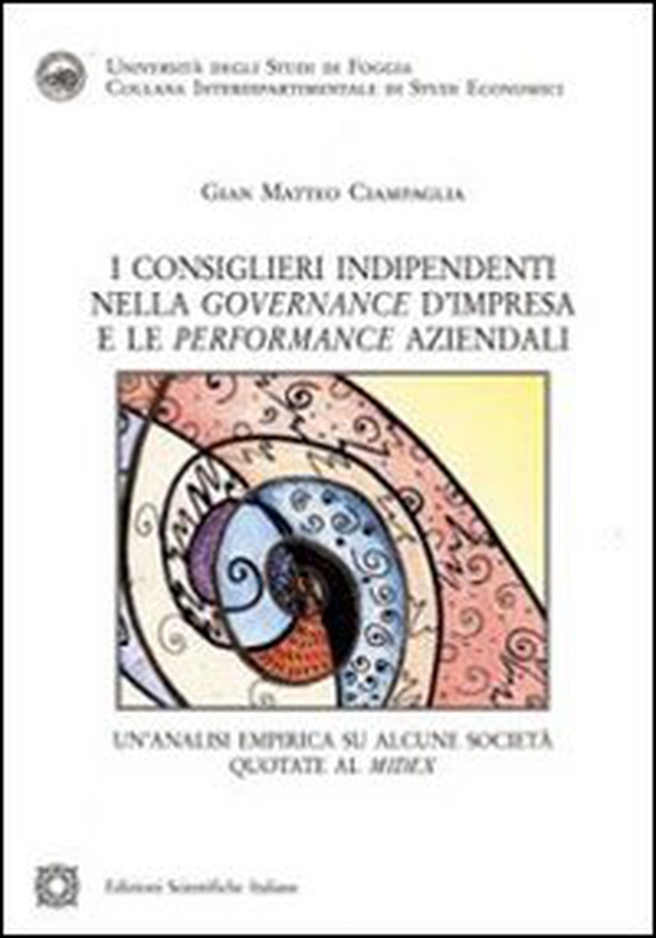 I consiglieri indipendenti nella governance d'impresa e le performance aziendali - Librerie.coop I consiglieri indipendenti nella governance d'impresa e le performance aziendali - Librerie.coop