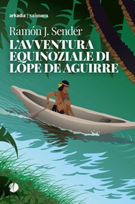 L'avventura equinoziale di Lope de Aguirre - Librerie.coop