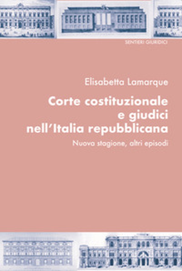 Corte costituzionale e giudici nell'Italia repubblicana. Nuova stagione, altri episodi - Librerie.coop Corte costituzionale e giudici nell'Italia repubblicana. Nuova stagione, altri episodi - Librerie.coop