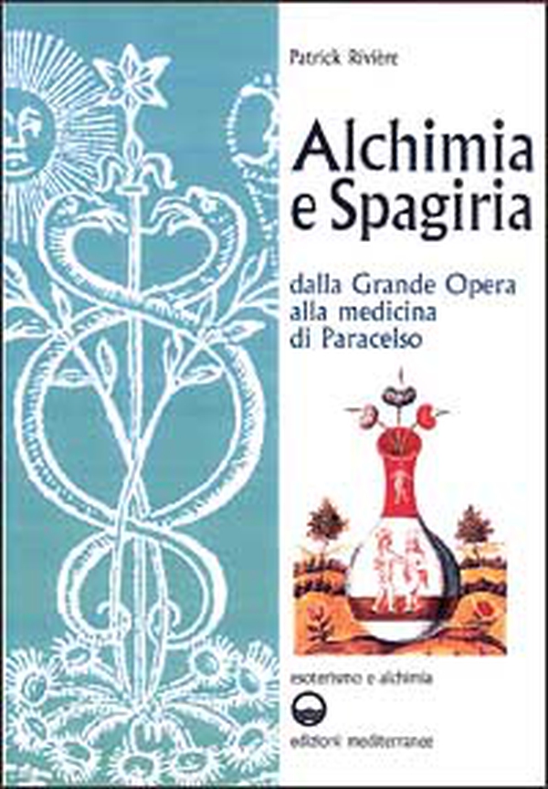 Alchimia e spagiria. Dalla grande opera alla medicina di Paracelso - Librerie.coop Alchimia e spagiria. Dalla grande opera alla medicina di Paracelso - Librerie.coop