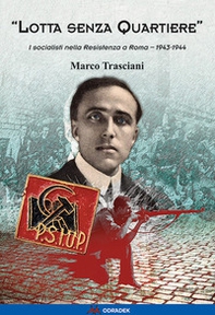 «Lotta senza quartiere». I socialisti nella Resistenza a Roma. 1943-1944 - Librerie.coop