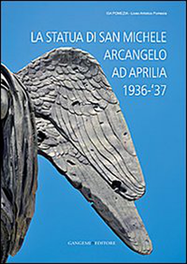 La statua di San Michele Arcangelo ad Aprilia 1936-'37 - Librerie.coop La statua di San Michele Arcangelo ad Aprilia 1936-'37 - Librerie.coop