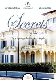 Secrets by the sea. The whispering walls of Villa Porto Rapallo - Librerie.coop