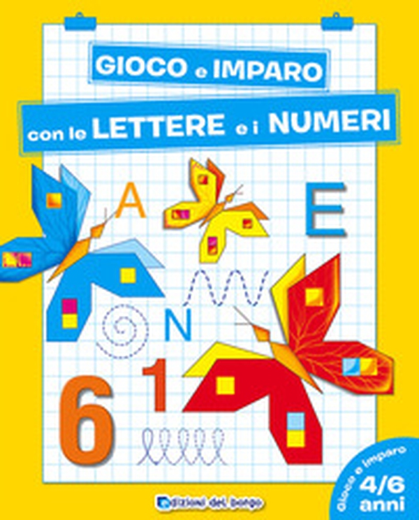 Gioco e imparo con le lettere e i numeri. 4-6 anni - Librerie.coop Gioco e imparo con le lettere e i numeri. 4-6 anni - Librerie.coop