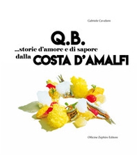Q.B. Storie d'amore e di sapore dalla Costa d'Amalfi. Ediz. italiana e inglese - Librerie.coop