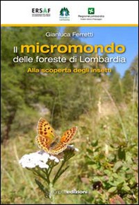 Il micromondo delle foreste di Lombardia. Alla scoperta degli insetti - Librerie.coop