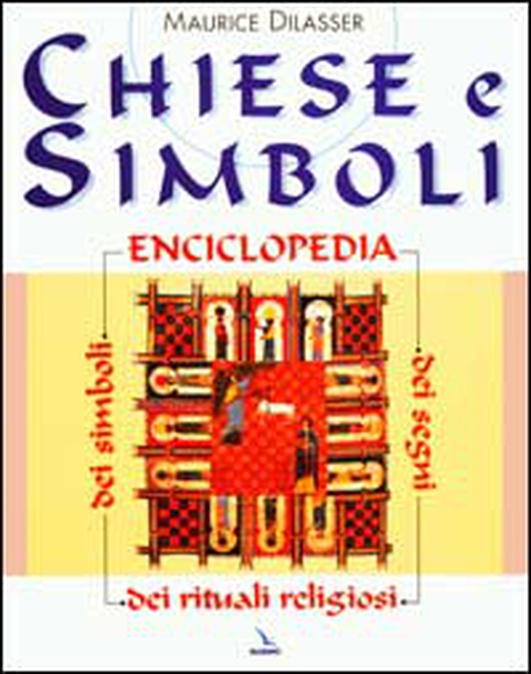 Chiese e simboli. Enciclopedia dei segni, dei simboli, dei rituali religiosi - Librerie.coop Chiese e simboli. Enciclopedia dei segni, dei simboli, dei rituali religiosi - Librerie.coop