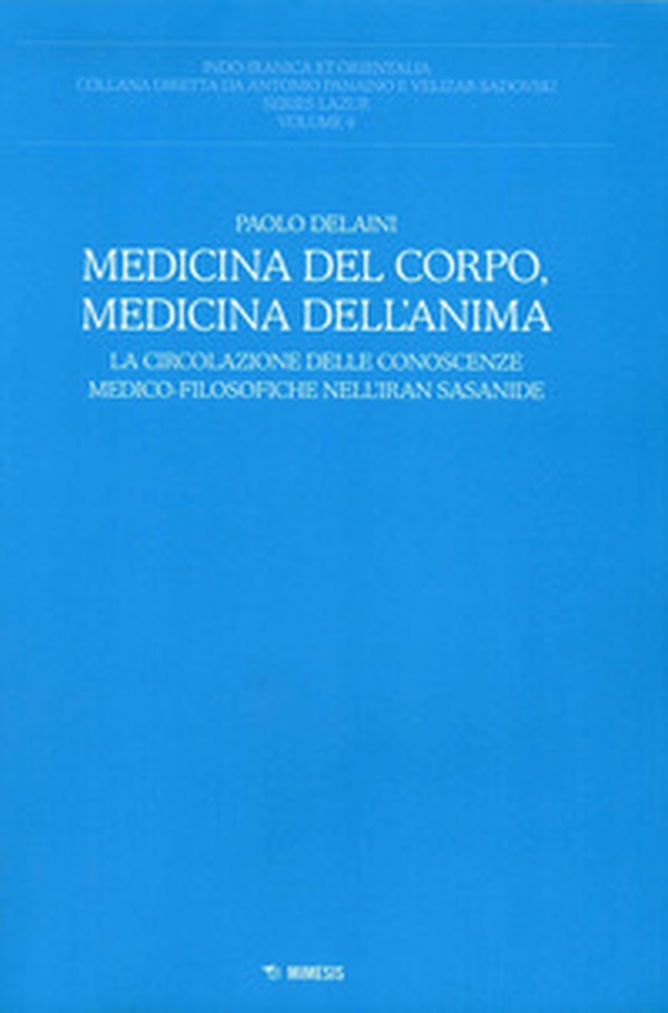 Medicina del corpo, medicina dell'anima. La circolazione delle conoscenze medico-filosofiche nell'Iran sasanide - Librerie.coop Medicina del corpo, medicina dell'anima. La circolazione delle conoscenze medico-filosofiche nell'Iran sasanide - Librerie.coop