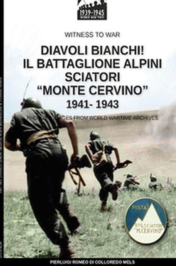 Diavoli bianchi! Il battaglione Alpini sciatori «Monte Cervino» 1941-1943 - Librerie.coop Diavoli bianchi! Il battaglione Alpini sciatori «Monte Cervino» 1941-1943 - Librerie.coop