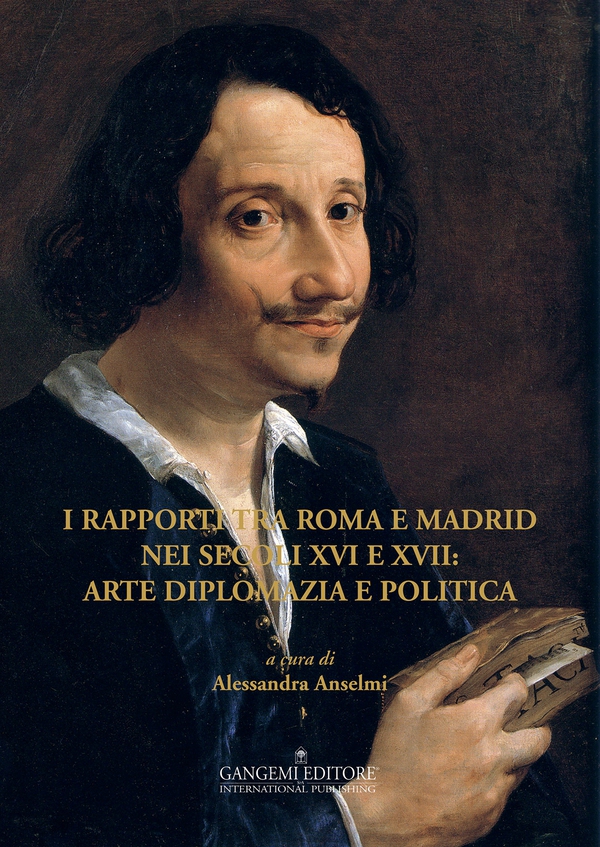 I rapporti tra Roma e Madrid nei secoli XVI e XVII: arte diplomazia e politica - Librerie.coop I rapporti tra Roma e Madrid nei secoli XVI e XVII: arte diplomazia e politica - Librerie.coop