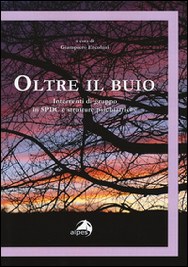 Oltre il buio. Interventi di gruppo in SPDC e strutture psichiatriche - Librerie.coop Oltre il buio. Interventi di gruppo in SPDC e strutture psichiatriche - Librerie.coop