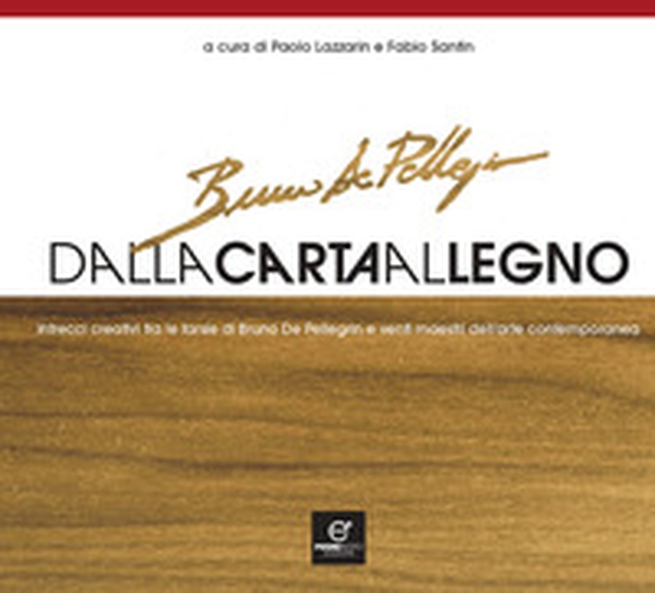 Dalla carta al legno. Intrecci creativi tra le tarsie di Bruno De Pellegrin e venti maestri dell'arte contemporanea - Librerie.coop Dalla carta al legno. Intrecci creativi tra le tarsie di Bruno De Pellegrin e venti maestri dell'arte contemporanea - Librerie.coop