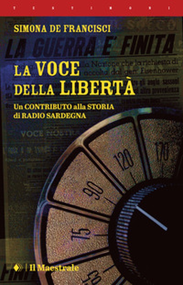 La voce della libertà. Un contributo alla storia di Radio Sardegna - Librerie.coop La voce della libertà. Un contributo alla storia di Radio Sardegna - Librerie.coop