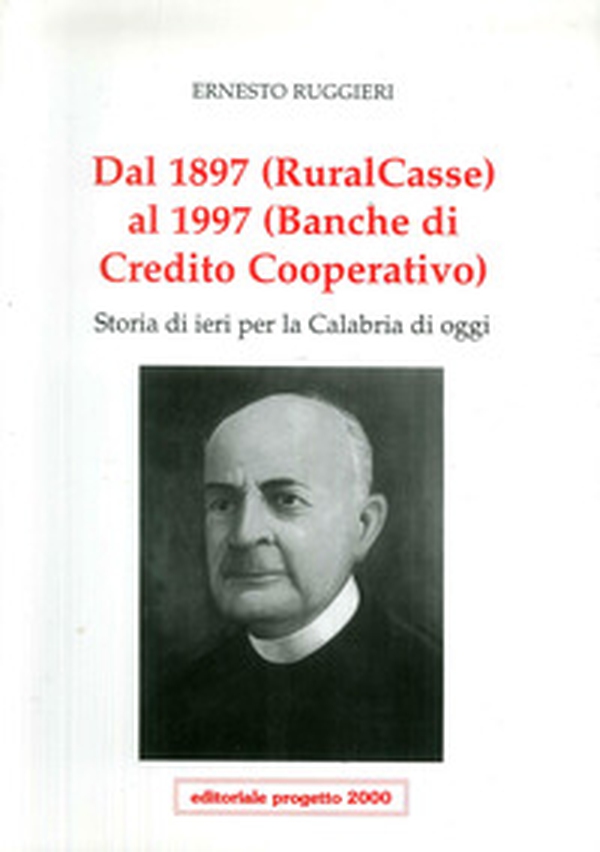 Dal 1897 (Ruralcasse) al 1997 (Banche di credito cooperativo). Storia di ieri per la Calabria di oggi - Librerie.coop Dal 1897 (Ruralcasse) al 1997 (Banche di credito cooperativo). Storia di ieri per la Calabria di oggi - Librerie.coop