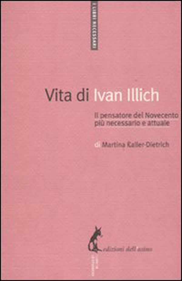 Vita di Ivan Illich. Il pensatore del Novecento più necessario e attuale - Librerie.coop Vita di Ivan Illich. Il pensatore del Novecento più necessario e attuale - Librerie.coop