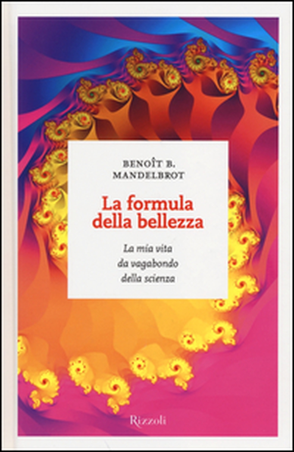 La formula della bellezza. La mia vita da vagabondo della scienza - Librerie.coop La formula della bellezza. La mia vita da vagabondo della scienza - Librerie.coop