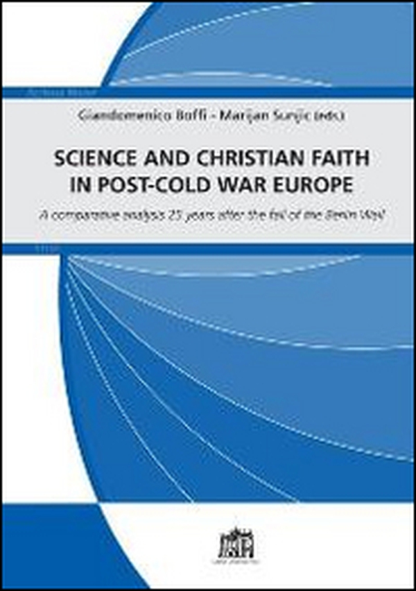 Science and Christian faith in post-cold war Europe. A comparative analysis 25 years after the fall of the Berlin Wall - Librerie.coop Science and Christian faith in post-cold war Europe. A comparative analysis 25 years after the fall of the Berlin Wall - Librerie.coop