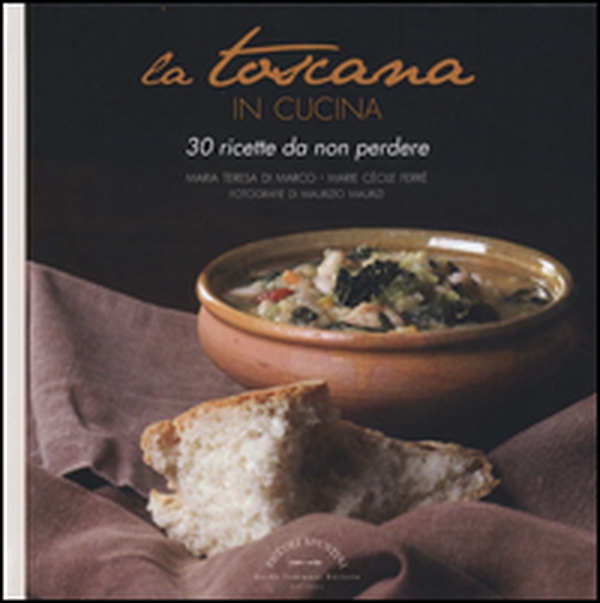 La Toscana in cucina. 30 ricette da non perdere - Librerie.coop La Toscana in cucina. 30 ricette da non perdere - Librerie.coop