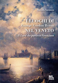 I luoghi di George Gordon Byron nel Veneto. Il Lord che parlava veneziano - Librerie.coop