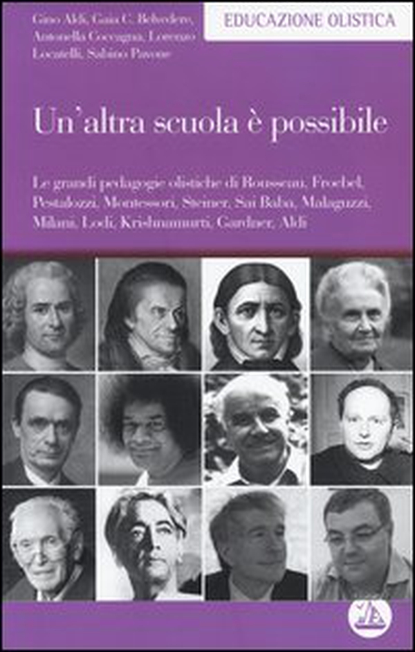 Un'altra scuola è possibile. Le grandi pedagogie olistiche di Rousseau, Froebel, Pestalozzi, Montessori, Steiner, Sai Baba, Malaguzzi, Milani, Lodi, Krishnamurti... - Librerie.coop Un'altra scuola è possibile. Le grandi pedagogie olistiche di Rousseau, Froebel, Pestalozzi, Montessori, Steiner, Sai Baba, Malaguzzi, Milani, Lodi, Krishnamurti... - Librerie.coop